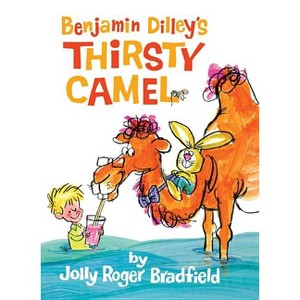 Benjamin Dilley's Thirsty Camel - by  Jolly Roger Bradfield (Hardcover) - 1 of 1