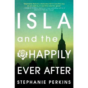 Isla and the Happily Ever After - by  Stephanie Perkins (Paperback)