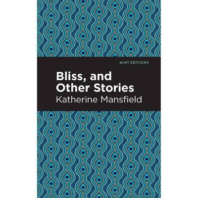 Bliss, and Other Stories - (Mint Editions) by  Katherine Mansfield (Paperback)