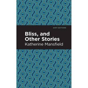 Bliss, and Other Stories - (Mint Editions (Short Story Collections and Anthologies)) by  Katherine Mansfield (Paperback) - 1 of 1
