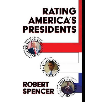 Rating America's Presidents - by  Robert Spencer (Hardcover)