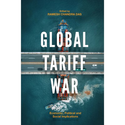 Global Tariff War - by  Ramesh Chandra Das (Hardcover)