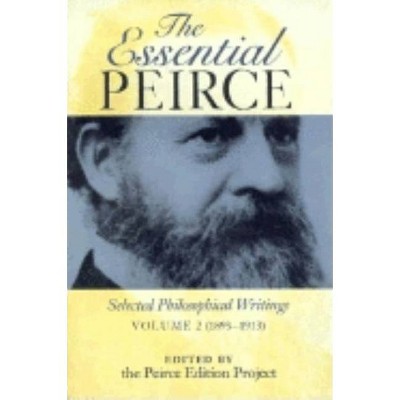 The Essential Peirce, Volume 2 - by  Peirce Edition Project (Paperback)