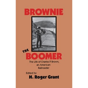 Brownie the Boomer - (Railroads in America) by  H Roger Grant (Hardcover) - 1 of 1