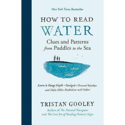 How to Read Water - (Natural Navigation) by  Tristan Gooley (Hardcover)