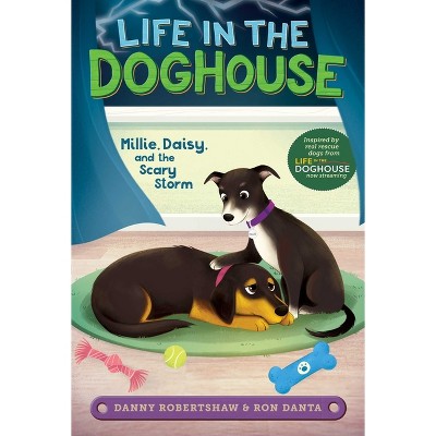 Millie, Daisy, and the Scary Storm - (Life in the Doghouse) by  Danny Robertshaw & Ron Danta & Crystal Velasquez (Paperback)