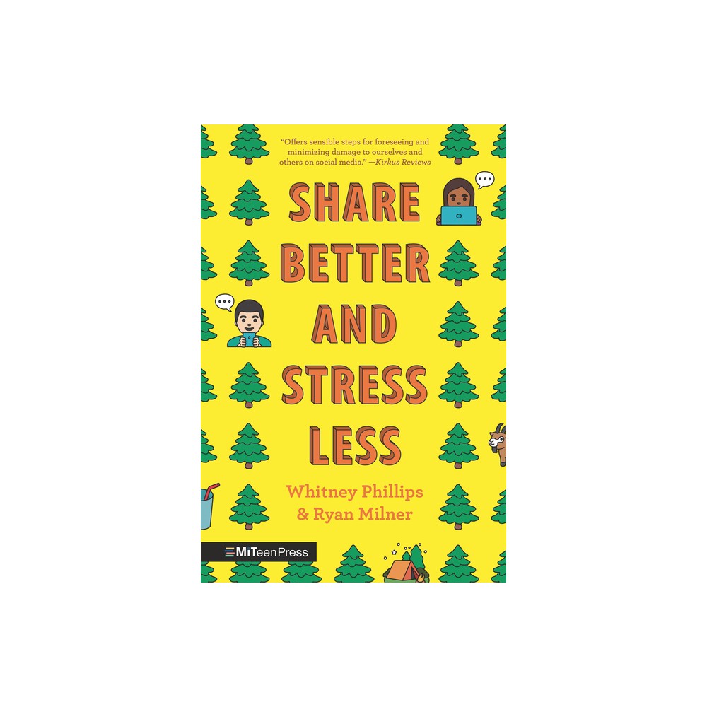 Share Better and Stress Less - by Whitney Phillips & Ryan Milner (Paperback)