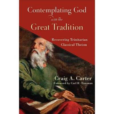 Contemplating God with the Great Tradition - (Hardcover)