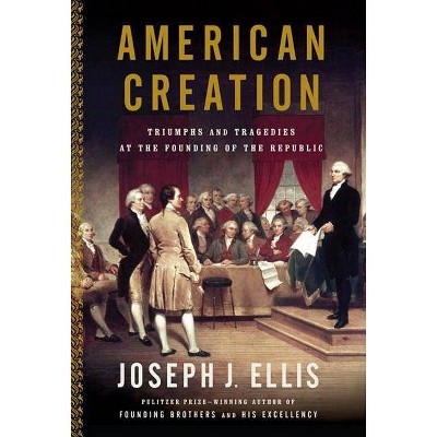 American Creation - by  Joseph J Ellis (Paperback)