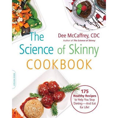  The Science of Skinny Cookbook - by  Dee McCaffrey (Paperback) 