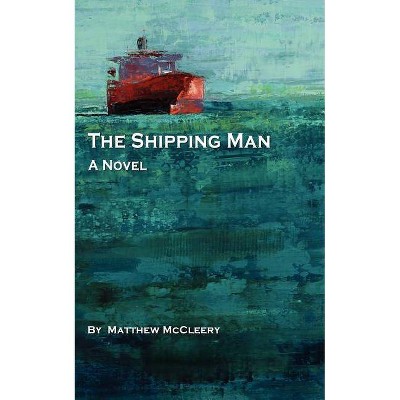 The Shipping Man - by  Matthew McCleery (Paperback)