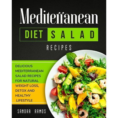 Mediterranean Diet Salad Recipes - by  Sandra Ramos (Paperback)