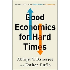 Good Economics for Hard Times - by Abhijit V Banerjee & Esther Duflo - 1 of 1