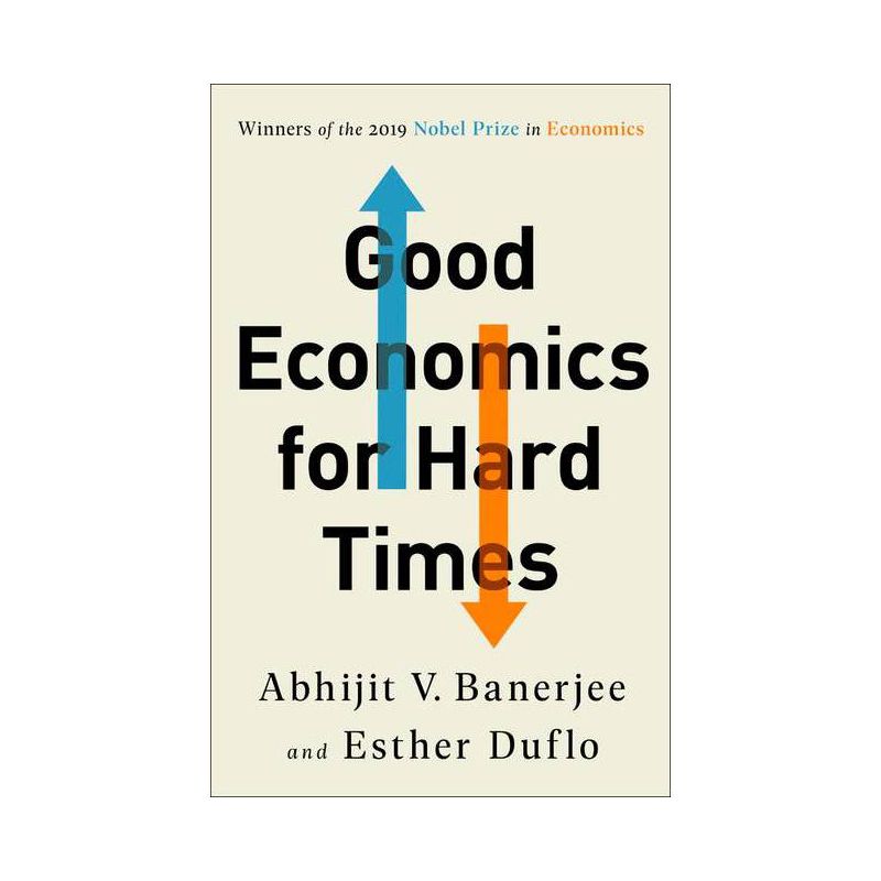 Good Economics for Hard Times - by Abhijit V Banerjee & Esther Duflo, 1 of 2
