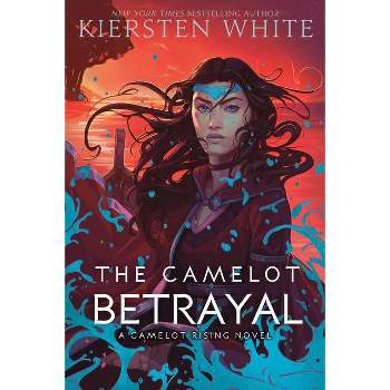 The Camelot Betrayal - (Camelot Rising Trilogy) by  Kiersten White (Paperback)