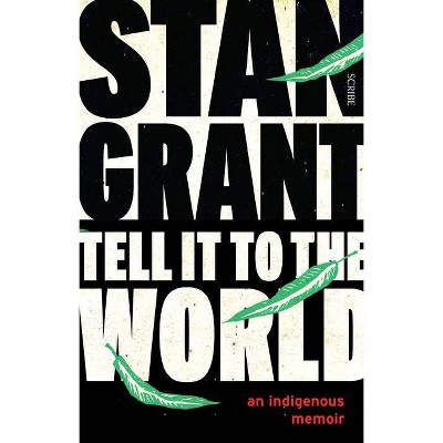 Tell It to the World - by  Stan Grant (Paperback)