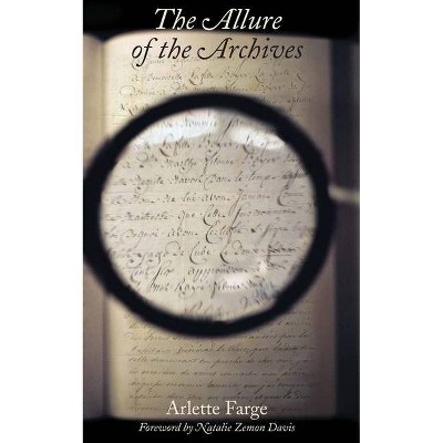 The Allure of the Archives - (The Lewis Walpole Eighteenth-Century Culture and History) by  Arlette Farge (Paperback)