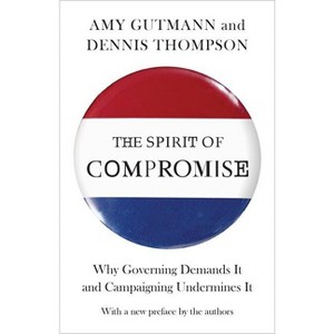 The Spirit of Compromise - by  Amy Gutmann & Dennis F Thompson (Paperback) - 1 of 1