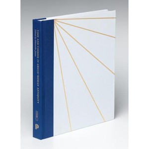 Time and Cosmos in Greco-Roman Antiquity - (Institute for the Study of the Ancient World Exhibition Catalogs) by  Alexander R Jones (Hardcover) - 1 of 1