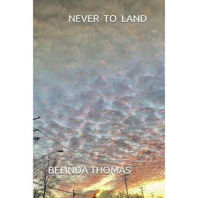 Never To Land - by  Belinda Thomas (Paperback)