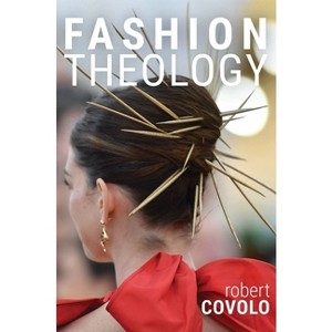 Fashion Theology - by  Robert Covolo (Hardcover) - 1 of 1