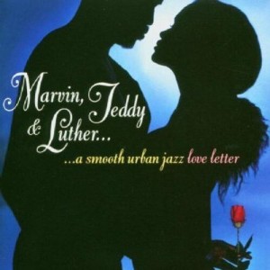 Marvin Teddy & Luther-Smooth Urban Jazz Love Lette - Marvin, Teddy and Luther: A Smooth Urban Jazz Loveletter (CD) - 1 of 1