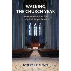 Walking the Church Year - by  Robert J F Elsner (Paperback) - 1 of 1