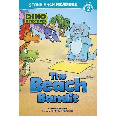 The Beach Bandit - (Dino Detectives) by  Anita Yasuda (Paperback)