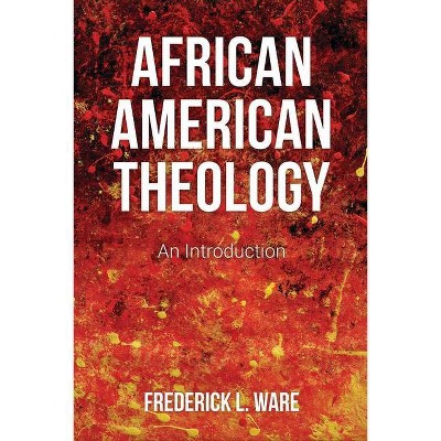 African American Theology - by  Frederick L Ware (Paperback)