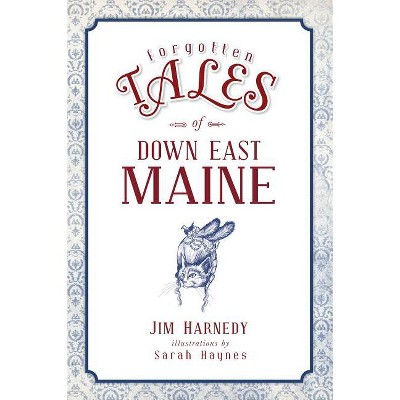 Forgotten Tales of Down East Maine - by  Jim Harnedy (Paperback)