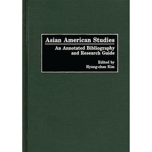 Asian American Studies - (Bibliographies and Indexes in American History) Annotated by  Hyung-Chan Kim & Robert Hyung Chan Kim (Hardcover) - 1 of 1