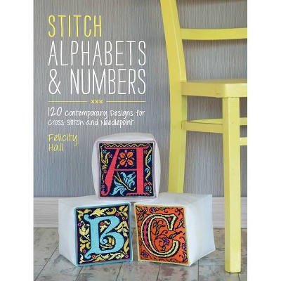 Stitch Alphabets & Numbers - by  Felicity Hall (Paperback)