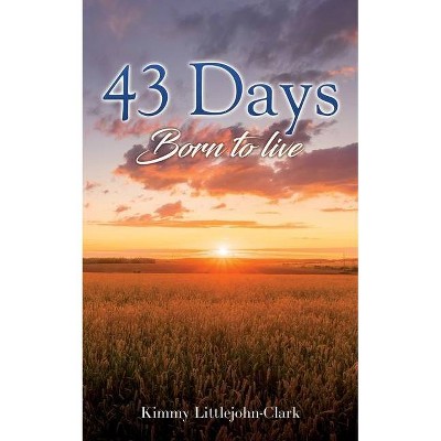 43 days - by  Kimmy Littlejohn-Clark (Paperback)