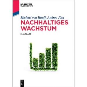 Nachhaltiges Wachstum - (De Gruyter Studium) 2nd Edition by  Michael Von Hauff & Andrea Jörg (Paperback) - 1 of 1
