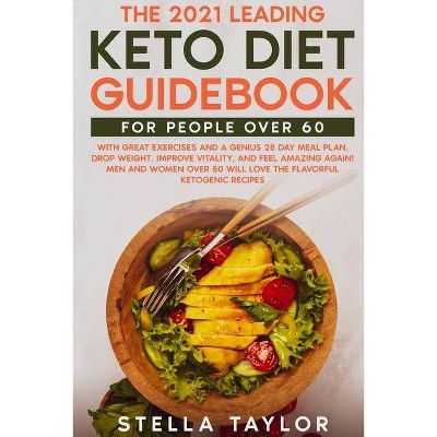 The 2021 Leading Keto Diet Guidebook for People Over 60 - by  Stella Taylor (Paperback)