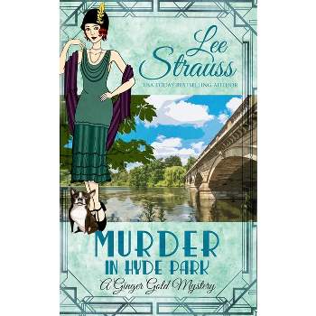 Murder in Hyde Park - (Ginger Gold Mystery) by  Lee Strauss (Paperback)