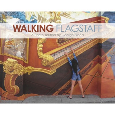 Walking Flagstaff - by  George Breed (Hardcover)