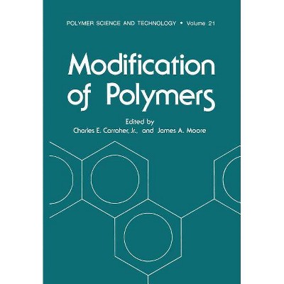 Modification of Polymers - (Polymer Science and Technology) by  Charles E Carraher & James A Moore (Paperback)