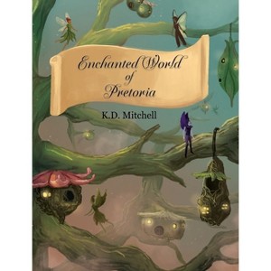Enchanted World of Pretoria - by  K D Mitchell (Hardcover) - 1 of 1