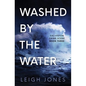 Washed By The Water - (Galveston Crime Scene) by  Leigh Jones (Paperback) - 1 of 1