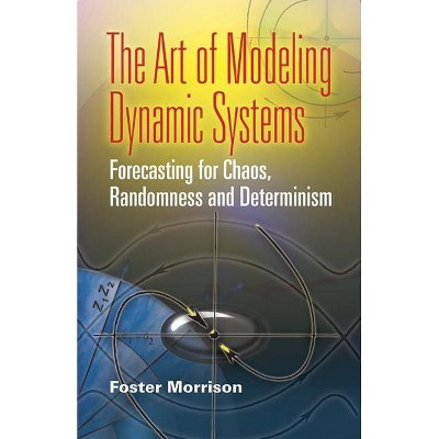 The Art of Modeling Dynamic Systems - (Dover Books on Mathematics) by  Foster Morrison (Paperback)