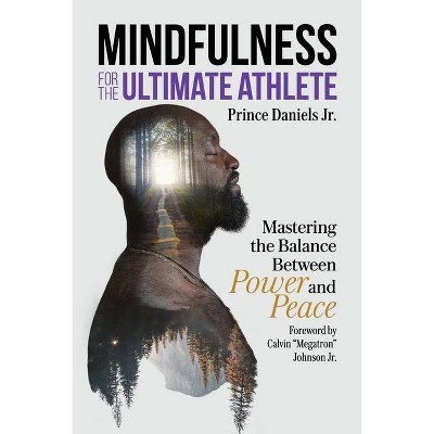 Mindfulness for the Ultimate Athlete - by  Prince Daniels (Paperback)