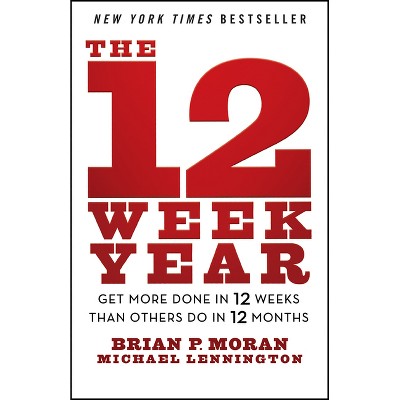 The 12 Week Year - by Brian P Moran & Michael Lennington