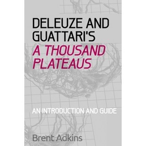 Deleuze and Guattari's a Thousand Plateaus - (Critical Introductions and Guides) by  Brent Adkins (Paperback) - 1 of 1