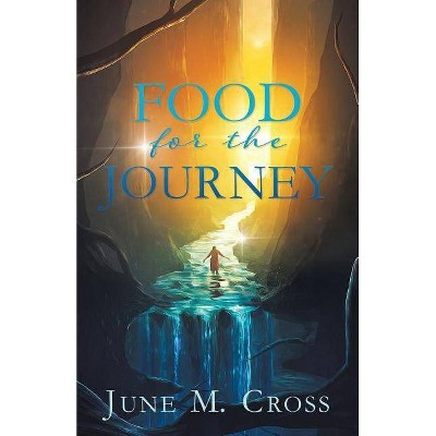 Food For The Journey - by  June M Cross (Paperback)