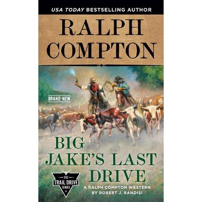 Ralph Compton Big Jake's Last Drive - (Trail Drive) by  Robert J Randisi & Ralph Compton (Paperback)