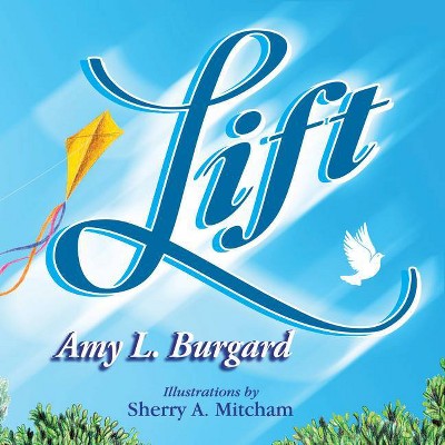 Lift - by  Amy Burgard (Hardcover)