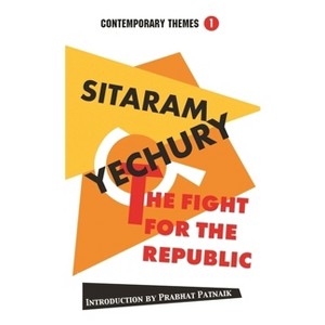 The Fight for the Republic - (Contemporary Themes) by  Sitaram Yechury (Paperback) - 1 of 1