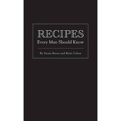 Recipes Every Man Should Know - (Stuff You Should Know) by  Susan Russo & Brett Cohen (Hardcover)