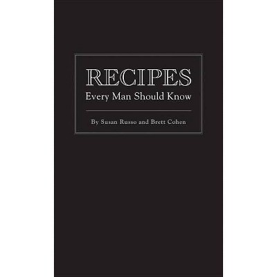 Recipes Every Man Should Know - (Stuff You Should Know) by  Susan Russo & Brett Cohen (Hardcover)